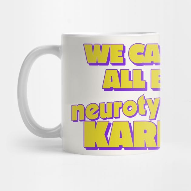 We Can't All Be Neurotypical, Karen by DankFutura